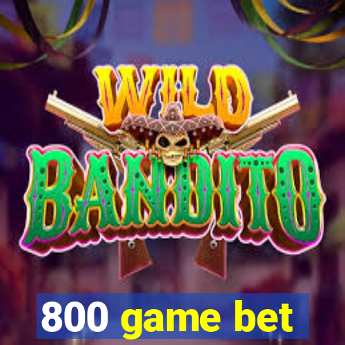 800 game bet